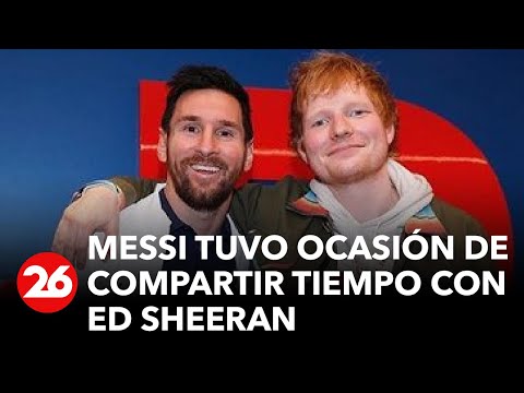 Estados Unidos | Ed Sheeran y Messi juntos