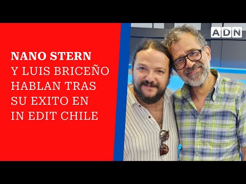 Nano Stern y Luis Briceño hablan tras su éxito en In Edit Chile