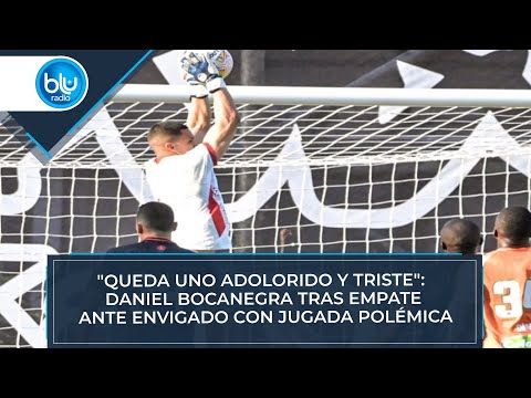 Queda uno adolorido y triste: Daniel Bocanegra tras empate ante Envigado con jugada polémica