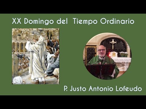 Vigésimo domingo del  tiempo ordinario.  P. Justo Antonio Lofeudo.