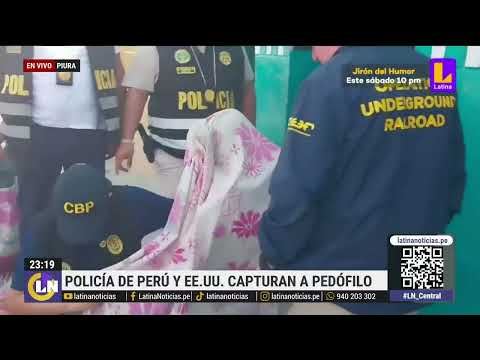 Autoridades de Perú y EE. UU. detienen a pedófilo en Piura