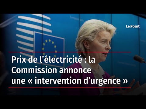 Prix de l’électricité : la Commission annonce une « intervention d’urgence »