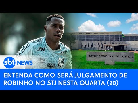 Entenda como será julgamento de Robinho no STJ nesta quarta (20)