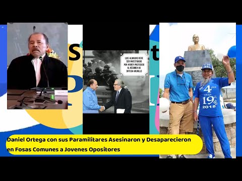 Daniel Ortega con sus Paramilitares Asesinaron Desaparecieron en Fosas Comunes a Jovenes Opositores