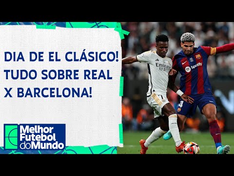 DIA DE EL CLÁSICO! Tudo sobre REAL MADRID X BARCELONA - Melhor Futebol do Mundo (21/04/2024)