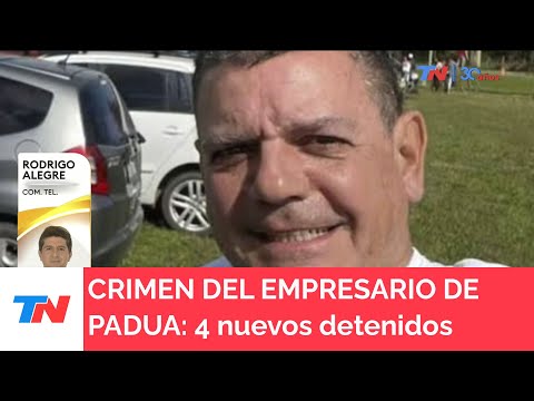 CRIMEN DEL EMPRESARIO DE PADUA: 4 nuevos detenidos