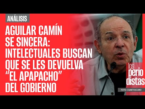 Análisis¬ Aguilar Camín se sincera: intelectuales buscan que se les devuelva “apapacho” del Gobierno