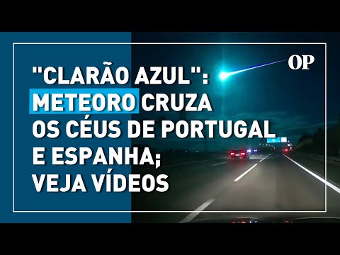“Clarão azul”: meteoro cruza os céus de Portugal e Espanha; Veja vídeos