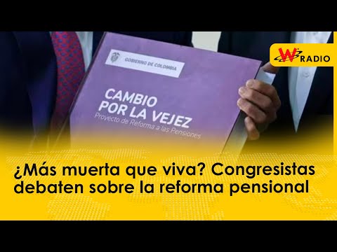 ¿Más muerta que viva? Congresistas debaten sobre la reforma pensional