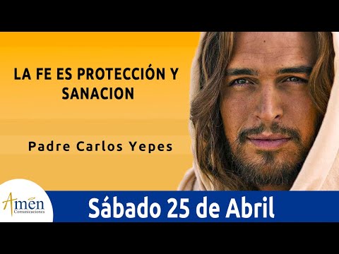 Evangelio De Hoy 25 Abril 2020 Marcos 16, 15-20 La Fe es protección y sanación l Padre Carlos Yepes