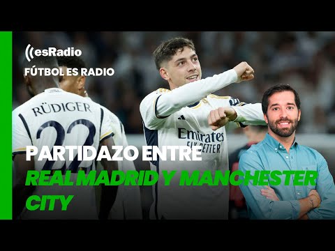 Fútbol es Radio: Partidazo entre el Real Madrid y Manchester City