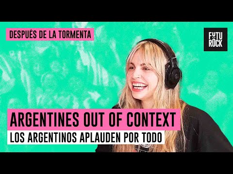 APLAUDEN POR TODO | ARGENTINES OUT OF CONTEXT con MARÍA DEL MAR en DESPUÉS DE LA TORMENTA