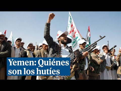 Yemen: Quiénes son los hutíes y por qué amenazan la seguridad mundial