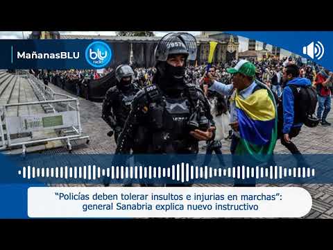 “Policías deben tolerar insultos e injurias en marchas”: general Sanabria explica nuevo instructivo
