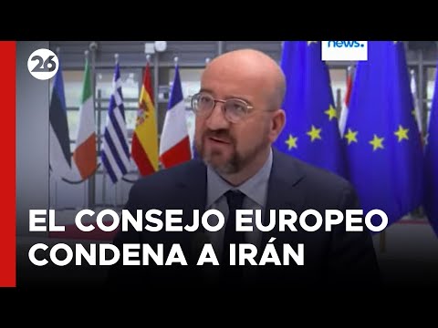 El Consejo Europeo condena a Irán y pide evitar una escalada en el conflicto con Israel
