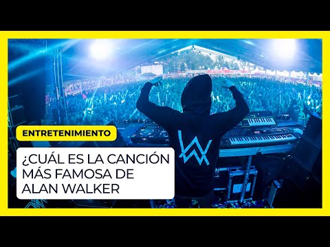 ¿Cuál es la canción más famosa de Alan Walker?