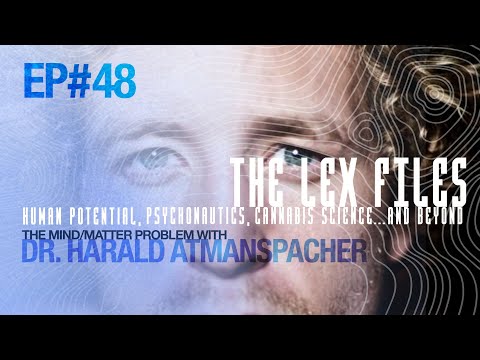 The Mind/Matter Problem with Dr. Harald Atmanspacher | Ep. 48 | The Lex Files