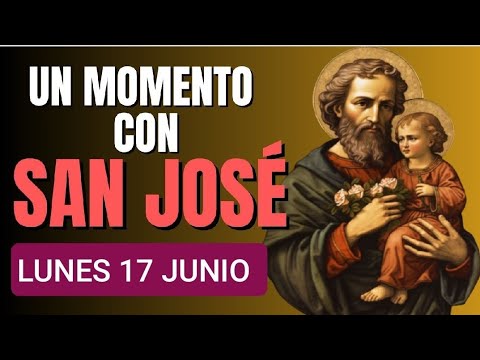 UN MOMENTO CON SAN JOSÉ.  LUNES 17 DE JUNIO 2024