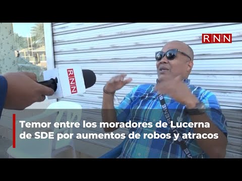 Temor entre los moradores de Lucerna de SDE por aumentos de robos y atracos