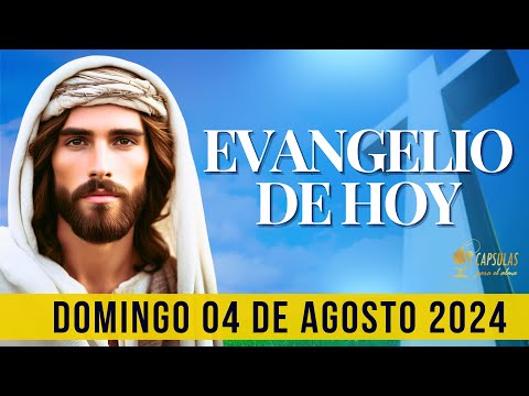 EVANGELIO DE HOY  Domingo 04 de Agosto 2024 ? Reflexio?n, Mensaje y Bendicio?n del Di?a