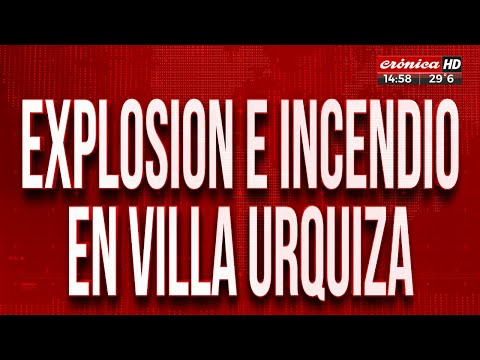 Explosión e incendio en Villa Urquiza