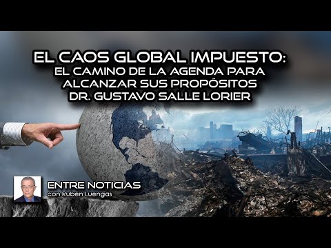 El caos global impuesto: el camino de la agenda para alcanzar sus propósitos | Dr. Gustavo Salle