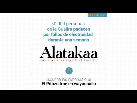 Alatakaa 23 | 50.000 personas de la Guajira padecen por fallas de electricidad durante una semana
