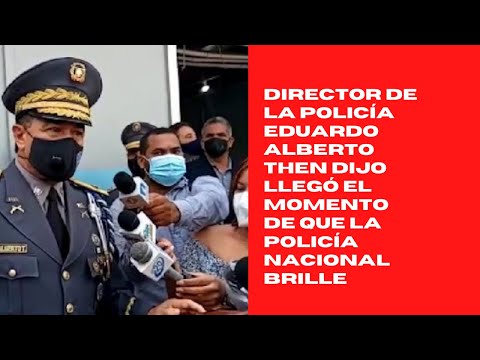 Director de la policía Eduardo Alberto Then dijo llegó el momento de que la Policía Nacional brille