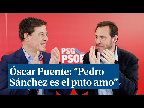 Óscar Puente eleva la loa al presidente al máximo nivel: Pedro Sánchez es el pu** amo