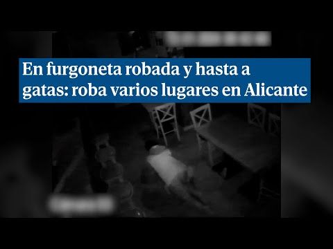 En una furgoneta robada y hasta a gatas: detenido por cuatro robos con fuerza en Alicante