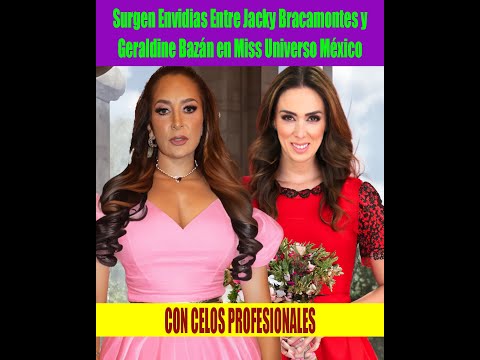 Surgen Envidias Entre Jacky Bracamontes y Geraldine Baza?n en Miss Universo Me?xico