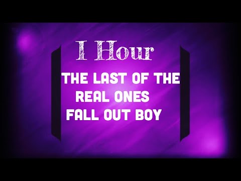 The Last of The Real Ones-Fall Out Boy-1 Hour