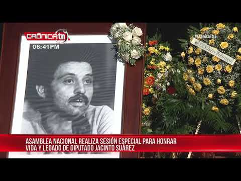Asamblea Nacional realiza sesión solemne en homenaje al diputado Jacinto Suárez – Nicaragua