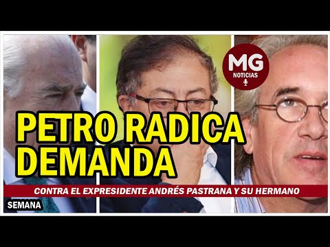 PETRO RADICA DEMANDA CONTRA EL EXPRESIDENTE ANDRÉS PASTRANA Y SU HERMANO