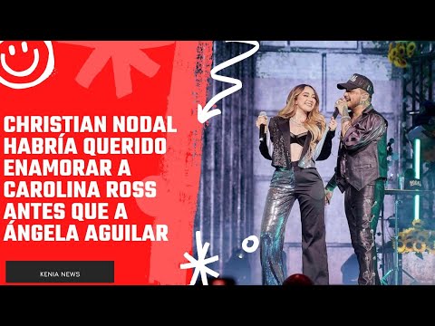 Christian Nodal habría querido enamorar a Carolina Ross antes que a Ángela Aguilar