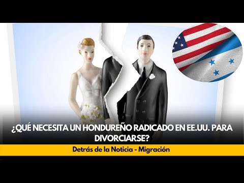 ¿Qué necesita un hondureño radicado en EE.UU. para divorciarse?