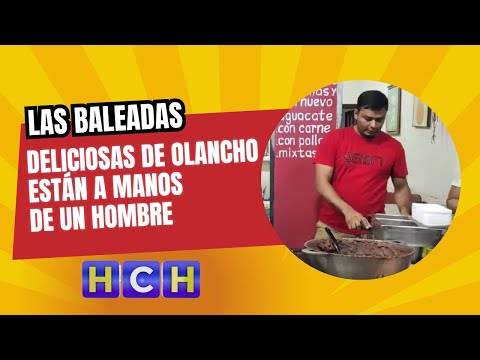 Las baleadas más deliciosas de Olancho están  a manos de un hombre