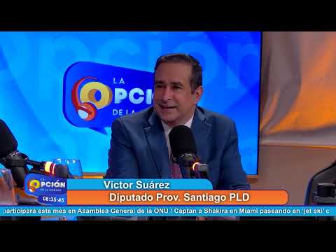 Víctor Suárez Diputado Prov. Santiago PLD | La Opción Radio