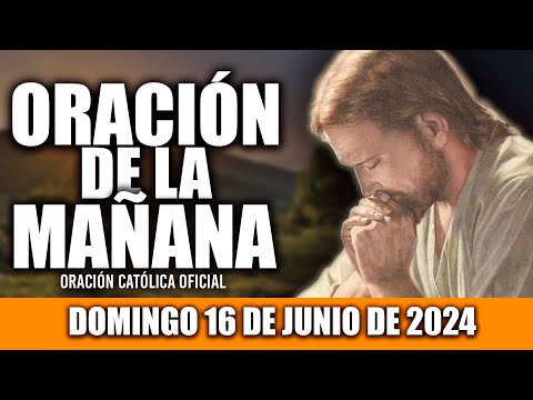ORACION DE LA MAÑANA DE HOY DOMINGO 16 DE JUNIO DE 2024| Oración Católica