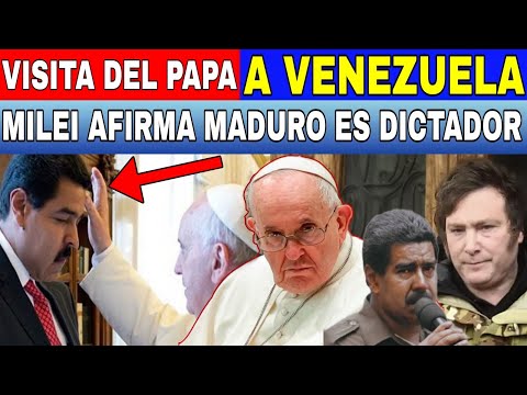 INTERVENCION DEL PAPA A VENEZUELA MADURO REPRENDIDO MILEI REITERA NO HABLA CON MADURO DICTADOR...