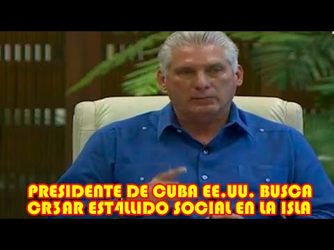 PRESIDENTE DE CUBA MIGUEL DIAZ CANEL CULP4 ESTADOS UNIDOS DE LAS MOVILIZ4CIONES SOCIALES EN LA ISLA