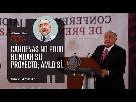 Cárdenas no pudo blindar su proyecto; López Obrador sí. Por Pedro Mellado Rodríguez