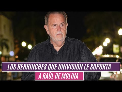 Los berrinches que Univisión le soporta a Raúl de Molina