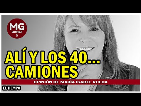 ALÍ Y LOS 40... CAMIONES  Opinión de María Isabel Rueda