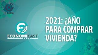 ¿Es el 2021 un buen año para invertir en vivienda | Economicast