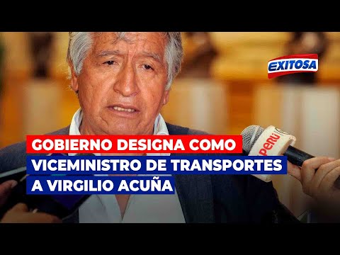 Gobierno designa como viceministro de Transportes a Virgilio Acuña,