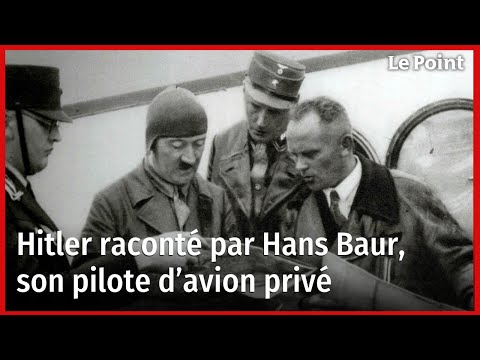 Hitler raconté par Hans Baur, son pilote d’avion privé
