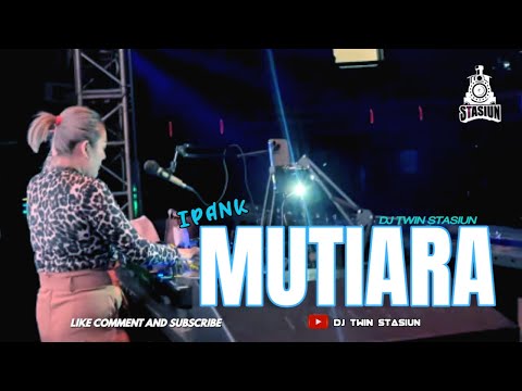 MUTIARA [IPANK ] VERSION FUNKOT 2025 || DJ TWIN STASIUN