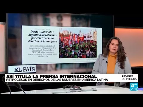 Desde Guatemala a Argentina, las alarmas por el retroceso en derechos de las mujeres: 'El País'