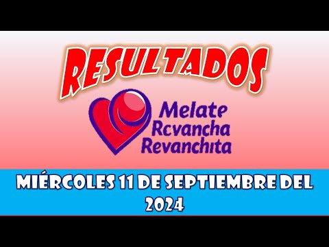 RESULTADOS SORTEOS MELATE REVANCHA Y REVANCHITA DEL MIÉRCOLES 11 DE SEPTIEMBRE DEL 2024